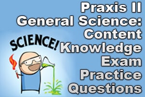 Praxis Ii General Science Content Knowledge Exam Practice