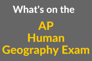 What's on the AP Human Geography Exam?