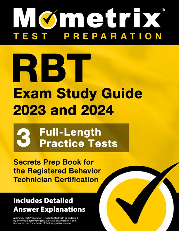 RBT Exam Study Guide 2023 and 2024 - 3 Full-Length Practice Tests, Secrets Prep Book for the Registered Behavior Technician Certification: [Includes Detailed Answer Explanations], ISBN: 9781516723768